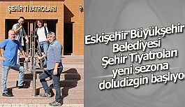 Eskişehir Büyükşehir Belediyesi Şehir Tiyatroları yeni sezona doludizgin başlıyor