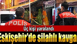 Eskişehir'de silahlı kavga: 3 yaralı