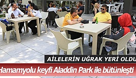 Hamamyolu keyfi Aladdin Park ile bütünleşti