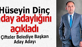 Hüseyin Dinç aday adaylığını açıkladı