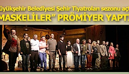 İLK OYUN “MASKELİLER” PRÖMİYER YAPTI