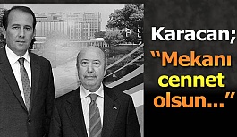 Karacan “Mekanı cennet olsun...”