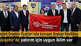 Kesikbaş: Eskişehir’de yatırım için uygun iklim var