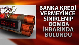 Kredisi onaylanmayınca "bankada bomba var" ihbarında bulundu