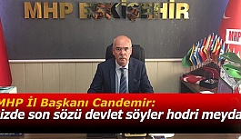 MHP İl Başkanı Candemir:Bizde son sözü devlet söyler hodri meydan