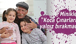 Miniklerden “Koca Çınarları” yalnız bırakmadı