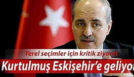 Numan Kurtulmuş Eskişehir’e geliyor