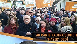 AK PARTİ KADINA ŞİDDETE “HAYIR” DEDİ