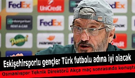 Akçay "Eskişehirsporlu gençler Türk futbolu adına iyi olacak"