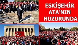 BİNLERCE ESKİŞEHİRLİ ATA’SININ HUZURUNDA