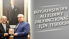 BÜYÜKERŞEN’DEN ALİ ELDEM’E  DALYANCI KONAĞI İÇİN  TEŞEKKÜR