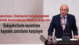 Çakırözer “Eskişehirlilerin kesintiden kaynaklı zararlarını karşılayın”