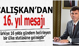 Çalışkan “Türkiye 16 yılda gündem belirleyen bir ülke statüsüne gelmiştir