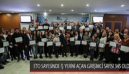 ETO SAYESİNDE İŞ YERİNİ AÇAN GİRİŞİMCİ SAYISI 345 OLDU