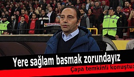 Fuat Çapa “Yere sağlam basmak zorundayız”