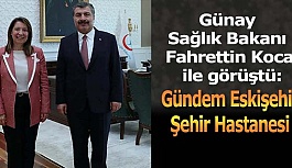 Günay Sağlık Bakanı Fahrettin Koca ile görüştü