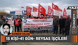 15 KİŞİ-41 GÜN- REYSAS İŞÇİLERİ