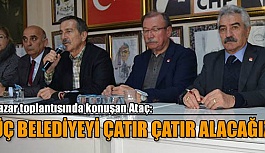 ATAÇ: ÜÇ BELEDİYEYİ ÇATIR ÇATIR ALACAĞIZ