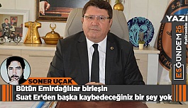 Bütün Emirdağlılar birleşin Suat Er’den başka kaybedeceğiniz bir şey yok