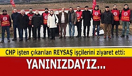 CHP işten çıkarılan REYSAŞ işçilerini ziyaret etti