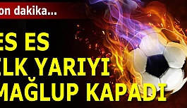 ES ES İLK YARIYI MAĞLUP KAPADI