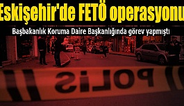 Eskişehir'de FETÖ/PDY operasyonu