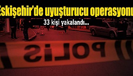 Eskişehir'de uyuşturucu operasyonu