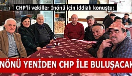 “MART’TA İNÖNÜ YENİDEN CHP İLE BULUŞACAK”