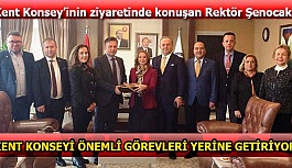 REKTÖR ŞENOCAK: KENT KONSEYİ ÖNEMLİ GÖREVLERİ YERİNE GETİRİYOR