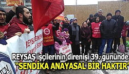 REYSAŞ işçileri 39. gününde…