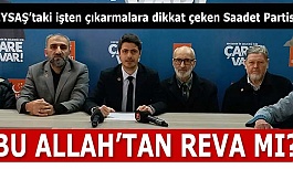 REYSAŞ’taki işten çıkarmalara dikkat çeken Saadet Partisi: BU ALLAH’TAN REVA MI?