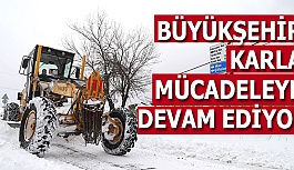 BÜYÜKŞEHİR KARLA MÜCADELEYE DEVAM EDİYOR