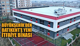 BÜYÜKŞEHİR’DEN BATIKENT’E YENİ İTFAİYE BİNASI