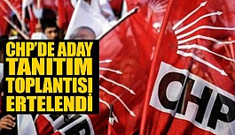 CHP’de aday tanıtım toplantısı ertelendi