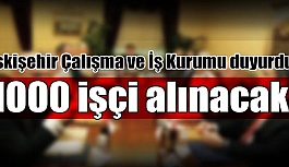 Eskişehir’de 1000 işçi alınacak