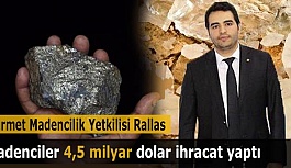 Madenciler 2018 yılında 4,5 milyar dolar ihracat yaptı