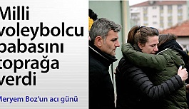 Milli voleybolcu Meryem Boz'un babası son yolculuğuna uğurlandı