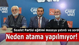 Saadet Partisi :Neden atama yapılmıyor