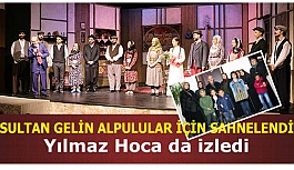 SULTAN GELİN ALPULULAR İÇİN SAHNELENDİ