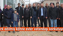 Terk edilmiş köhne evler vatandaşı korkutuyor