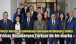 TÜRKİYE MUHTARLAR KONFEDERASYONU’NDANBÜYÜKERŞEN’E ZİYARET