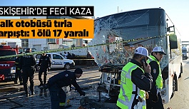 ESKİŞEHİR'DE FECİ KAZA: 1 ÖLÜ 17 YARALI