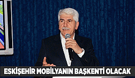 “ESKİŞEHİR MOBİLYASINI DÜNYA MARKASINA DÖNÜŞTÜRECEĞİZ”