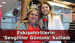 ESKİŞEHİRLİLERİN 'SEVGİLİLER GÜNÜNÜ' KUTLADI