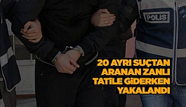 20 AYRI SUÇTAN ARANIYORDU!