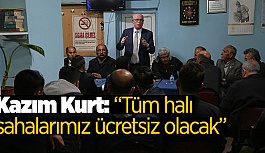 "5 HALI SAHA YAPACAĞIZ VE ÜCRETSİZ OLACAK"