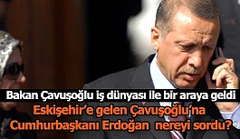 Bakan Çavuşoğlu’na Cumhurbaşkanı Erdoğan telefonda nereyi sordu?