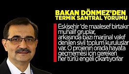 BAKAN DÖNMEZ TERMİK SANTRALDE ISRARLI