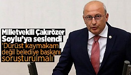 CHP’Lİ ÇAKIRÖZER, SOYLU’YA SORDU:  ‘NAMUSLU, DÜRÜST BÜROKRATLIĞIN BEDELİ BU MU?’