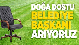 DOĞA DOSTU BAŞKAN ARANIYOR!